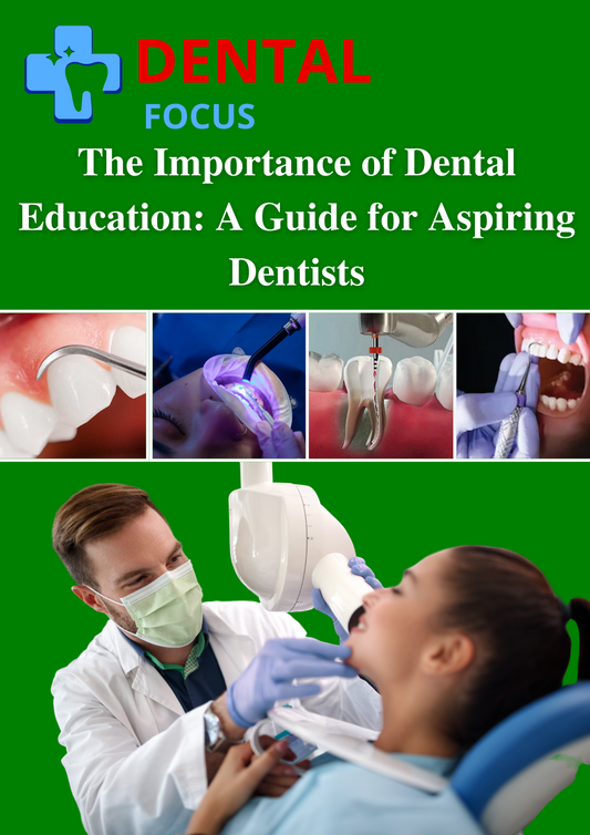 The Importance of Dental Education: A Guide for Aspiring Dentists