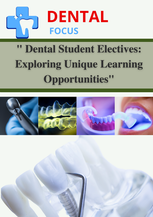 Dental Student Electives: Exploring Unique Learning Opportunities