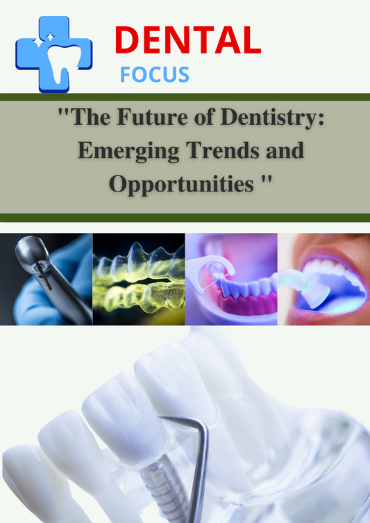 The Future of Dentistry: Emerging Trends and Opportunities