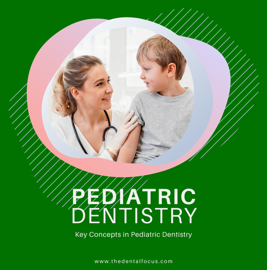 Navigating Pediatric Dentistry: Key Concepts and Techniques for Future Dentists