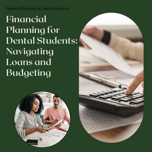 Financial Planning for Dental Students: Navigating Loans and Budgeting